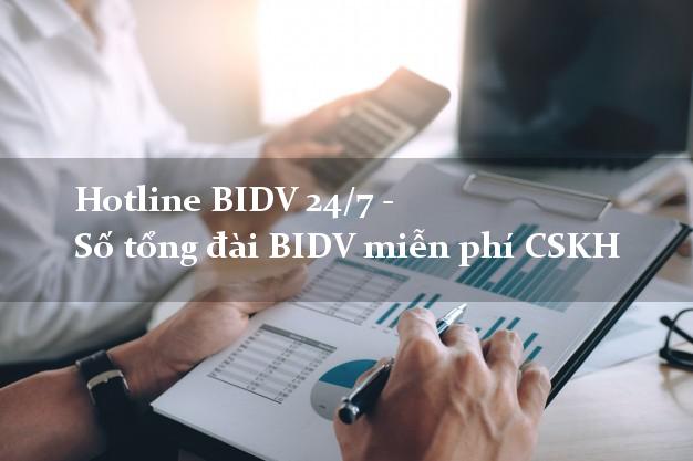 Hotline BIDV 24/7 - Số tổng đài BIDV miễn phí CSKH Hotline BIDV 24/7 - Số tổng đài BIDV miễn phí CSKH