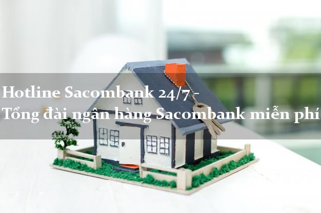 Hotline Sacombank 24/7 - Tổng đài ngân hàng Sacombank miễn phí Hotline Sacombank 24/7 - Tổng đài ngân hàng Sacombank miễn phí