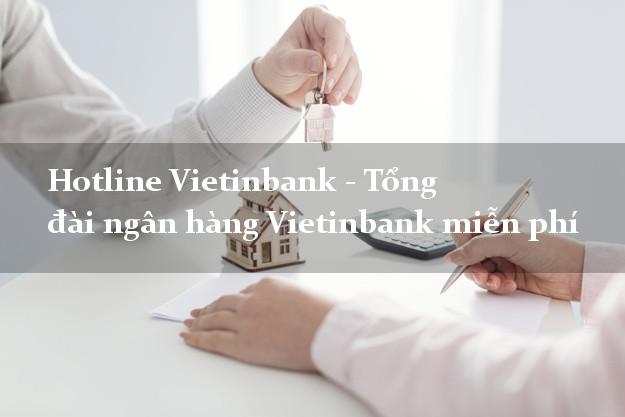 Hotline Vietinbank - Tổng đài ngân hàng Vietinbank miễn phí Hotline Vietinbank - Tổng đài ngân hàng Vietinbank miễn phí