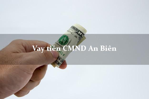 Vay tiền CMND An Biên Vay tiền CMND An Biên