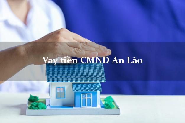 Vay tiền CMND An Lão Vay tiền CMND An Lão