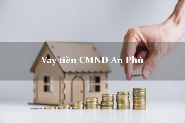 Vay tiền CMND An Phú Vay tiền CMND An Phú