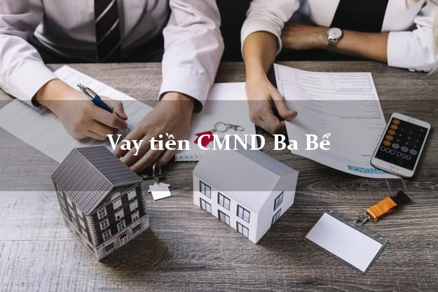 Vay tiền CMND Ba Bể Vay tiền CMND Ba Bể