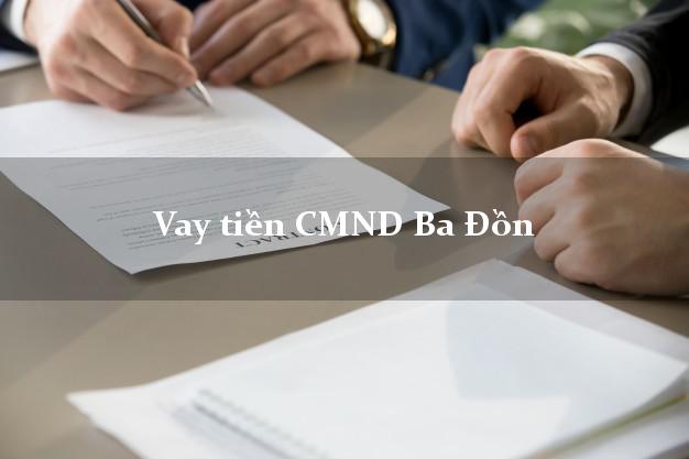 Vay tiền CMND Ba Đồn Vay tiền CMND Ba Đồn