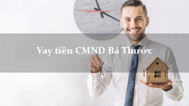 Vay tiền CMND Bá Thước Vay tiền CMND Bá Thước