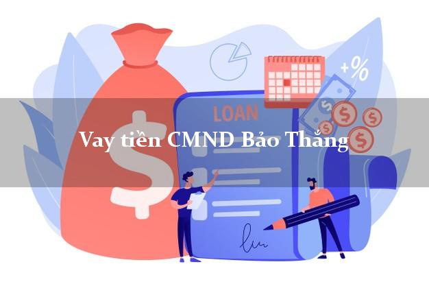Vay tiền CMND Bảo Thắng Vay tiền CMND Bảo Thắng