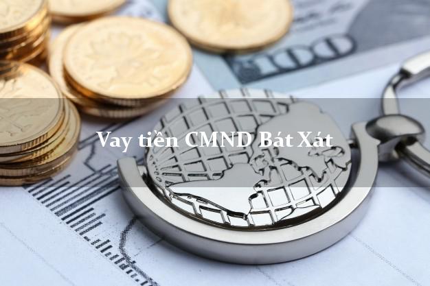 Vay tiền CMND Bát Xát Vay tiền CMND Bát Xát