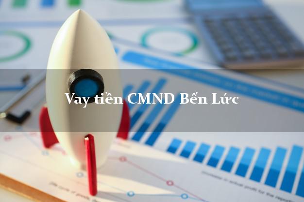 Vay tiền CMND Bến Lức Vay tiền CMND Bến Lức
