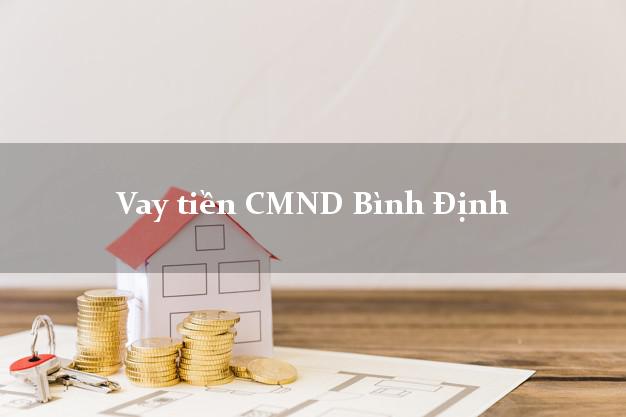 Vay tiền CMND Bình Định Vay tiền CMND Bình Định