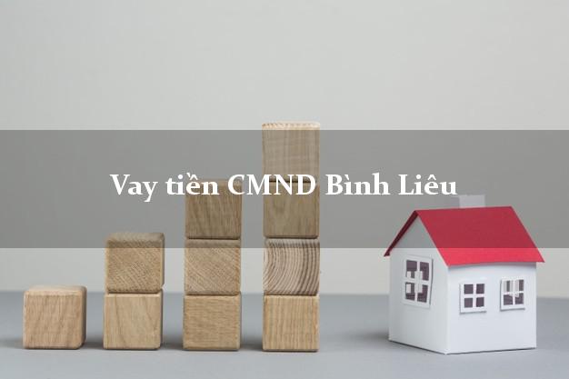 Vay tiền CMND Bình Liêu Vay tiền CMND Bình Liêu