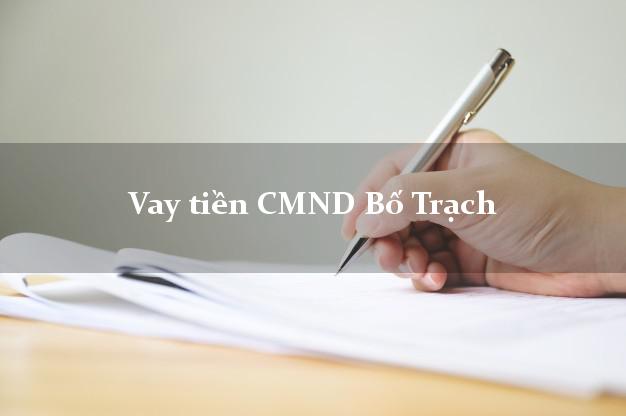 Vay tiền CMND Bố Trạch Vay tiền CMND Bố Trạch