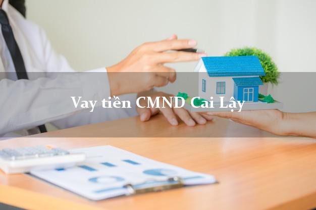 Vay tiền CMND Cai Lậy Vay tiền CMND Cai Lậy