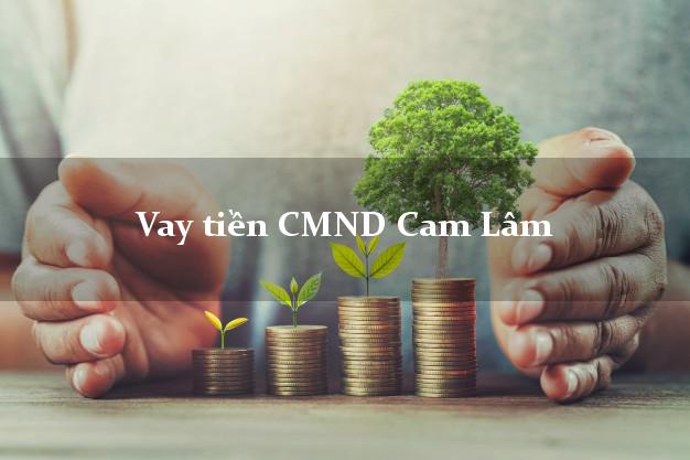 Vay tiền CMND Cam Lâm Vay tiền CMND Cam Lâm