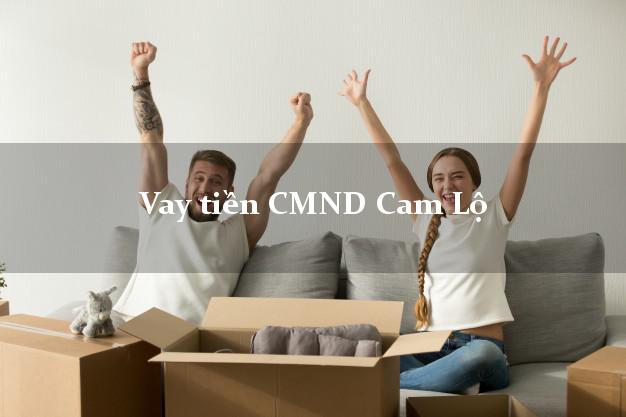 Vay tiền CMND Cam Lộ Vay tiền CMND Cam Lộ