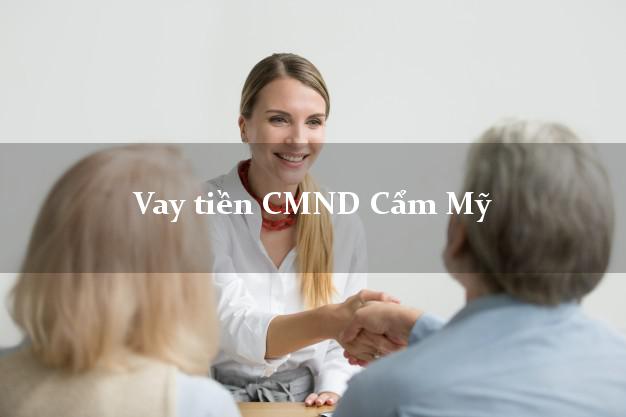 Vay tiền CMND Cẩm Mỹ Vay tiền CMND Cẩm Mỹ