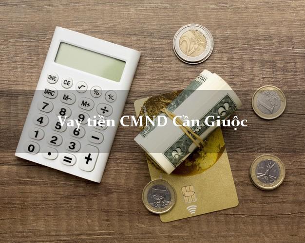 Vay tiền CMND Cần Giuộc Vay tiền CMND Cần Giuộc