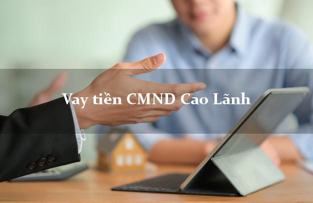 Vay tiền CMND Cao Lãnh Vay tiền CMND Cao Lãnh