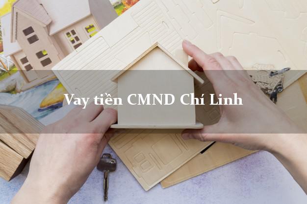 Vay tiền CMND Chí Linh Vay tiền CMND Chí Linh
