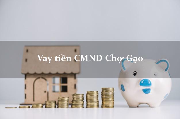Vay tiền CMND Chợ Gạo Vay tiền CMND Chợ Gạo