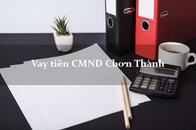 Vay tiền CMND Chơn Thành Vay tiền CMND Chơn Thành