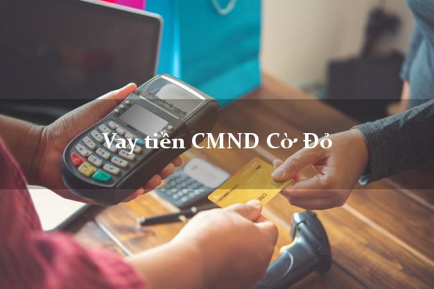 Vay tiền CMND Cờ Đỏ Vay tiền CMND Cờ Đỏ
