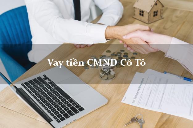 Vay tiền CMND Cô Tô Vay tiền CMND Cô Tô