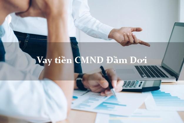 Vay tiền CMND Đầm Dơi Vay tiền CMND Đầm Dơi