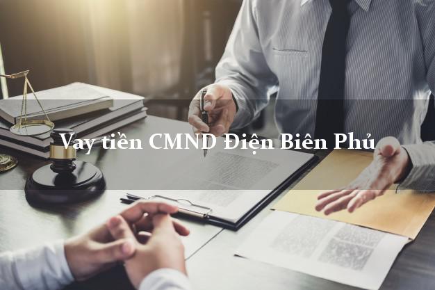 Vay tiền CMND Điện Biên Phủ Vay tiền CMND Điện Biên Phủ