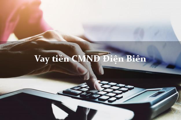 Vay tiền CMND Điện Biên Vay tiền CMND Điện Biên