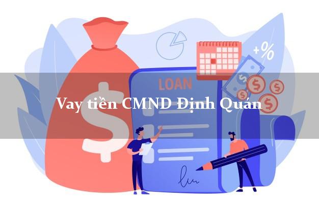 Vay tiền CMND Định Quán Vay tiền CMND Định Quán