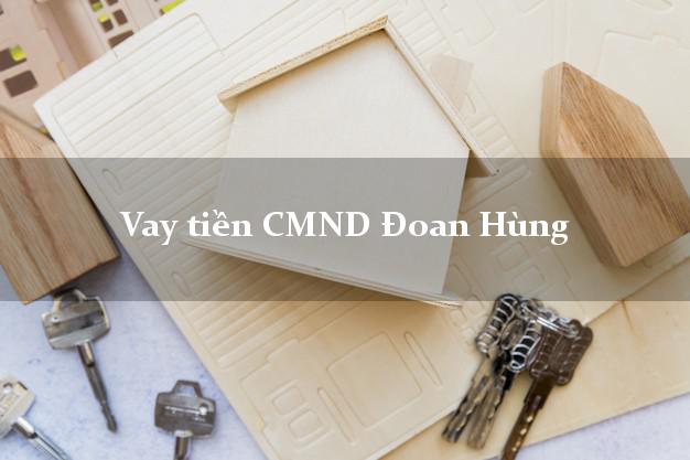 Vay tiền CMND Đoan Hùng Vay tiền CMND Đoan Hùng