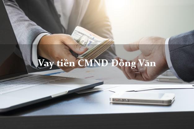 Vay tiền CMND Đồng Văn Vay tiền CMND Đồng Văn