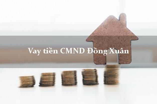 Vay tiền CMND Đồng Xuân Vay tiền CMND Đồng Xuân