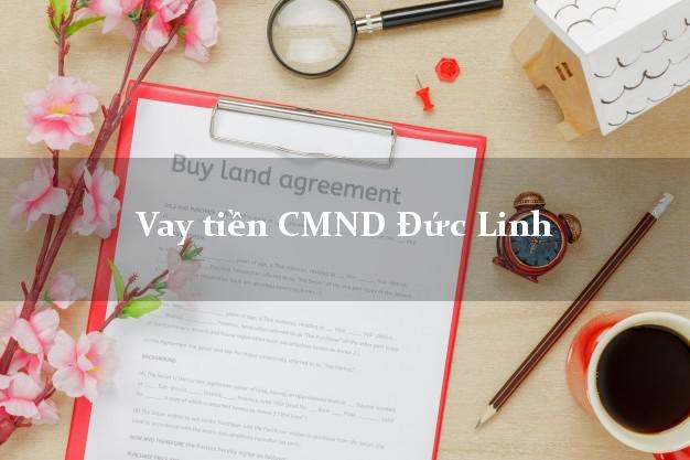 Vay tiền CMND Đức Linh Vay tiền CMND Đức Linh