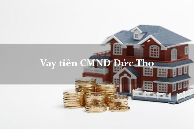 Vay tiền CMND Đức Thọ Vay tiền CMND Đức Thọ