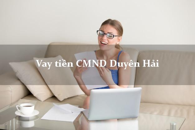 Vay tiền CMND Duyên Hải Vay tiền CMND Duyên Hải