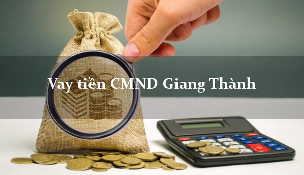 Vay tiền CMND Giang Thành Vay tiền CMND Giang Thành