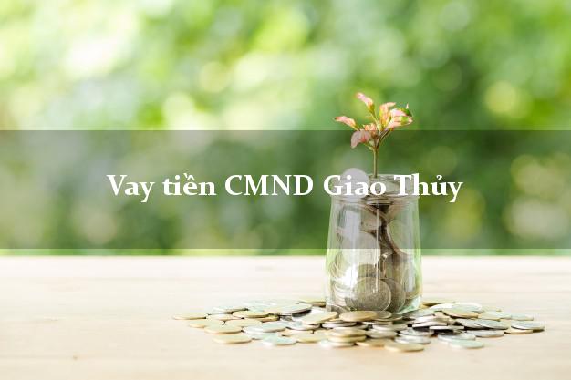 Vay tiền CMND Giao Thủy Vay tiền CMND Giao Thủy