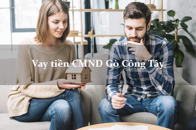 Vay tiền CMND Gò Công Tây Vay tiền CMND Gò Công Tây