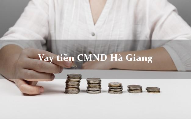 Vay tiền CMND Hà Giang Vay tiền CMND Hà Giang