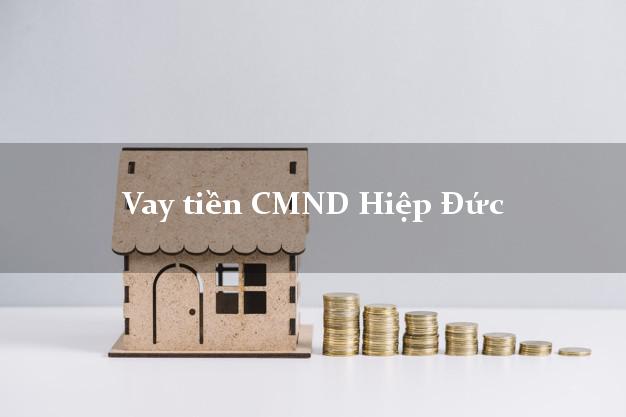 Vay tiền CMND Hiệp Đức Vay tiền CMND Hiệp Đức