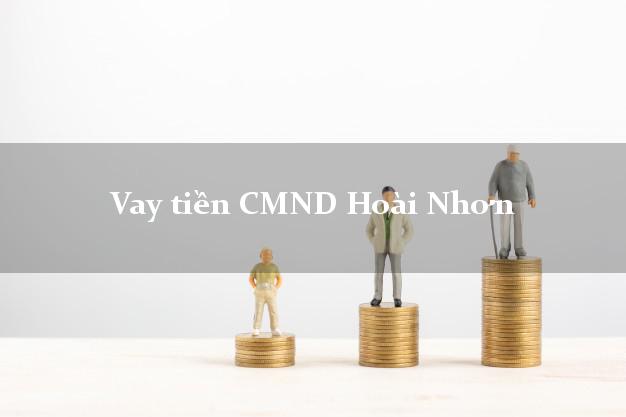 Vay tiền CMND Hoài Nhơn Vay tiền CMND Hoài Nhơn