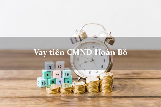 Vay tiền CMND Hoàn Bồ Vay tiền CMND Hoàn Bồ
