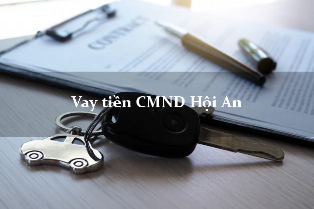 Vay tiền CMND Hội An Vay tiền CMND Hội An
