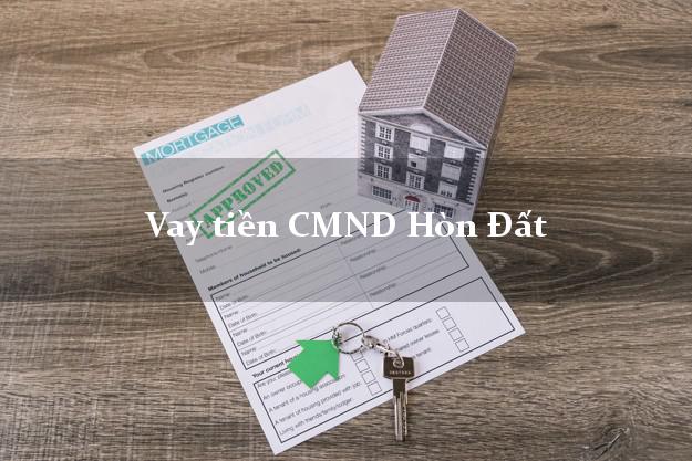 Vay tiền CMND Hòn Đất Vay tiền CMND Hòn Đất