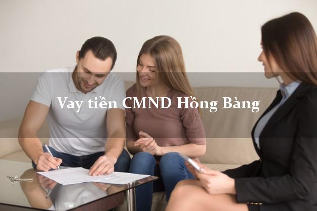 Vay tiền CMND Hồng Bàng Vay tiền CMND Hồng Bàng