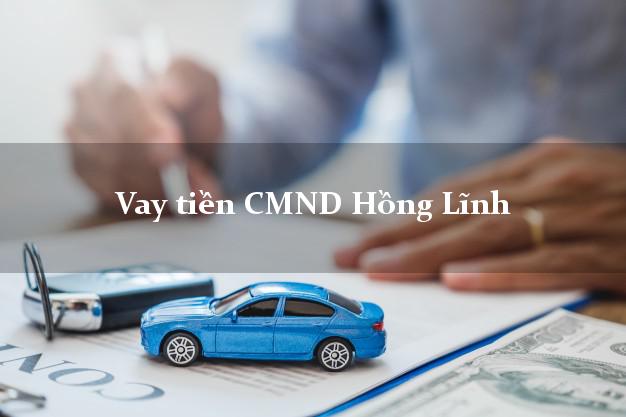 Vay tiền CMND Hồng Lĩnh Vay tiền CMND Hồng Lĩnh