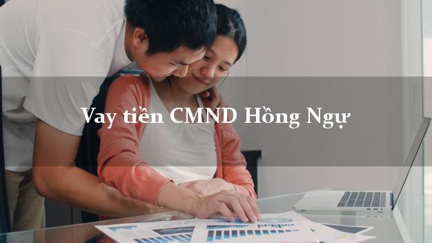 Vay tiền CMND Hồng Ngự Vay tiền CMND Hồng Ngự