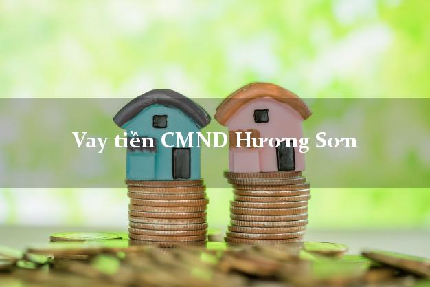 Vay tiền CMND Hương Sơn Vay tiền CMND Hương Sơn