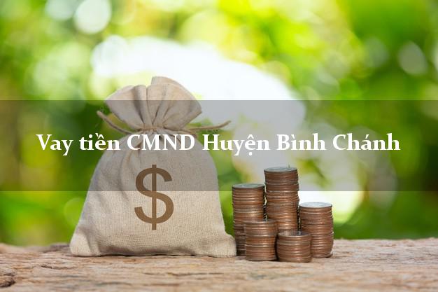 Vay tiền CMND Huyện Bình Chánh Vay tiền CMND Huyện Bình Chánh